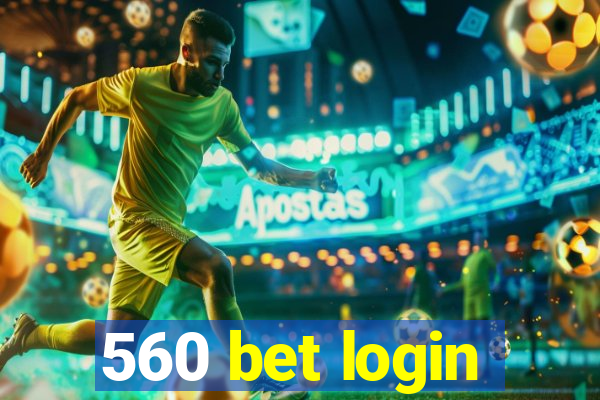 560 bet login